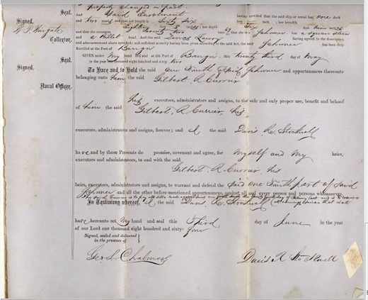 This is the deed for ¼ of the Schooner John Henry sold to G. Richard Currier for $200 in 1864.